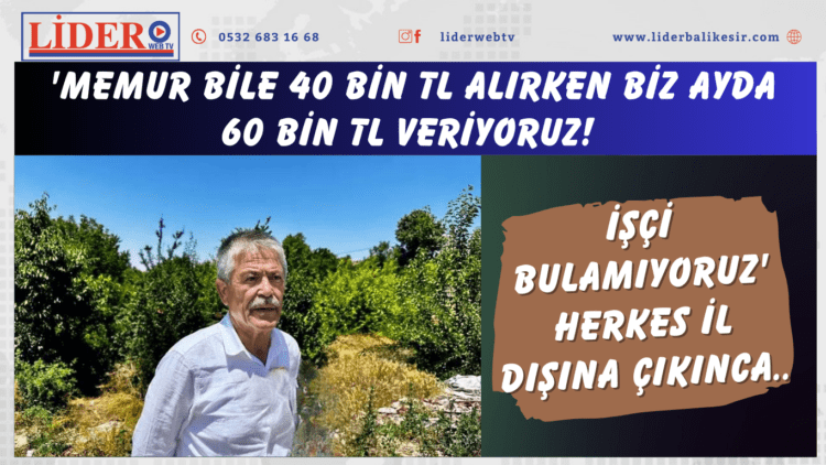 ‘Memur bile 40 bin TL alırken biz ayda 60 bin TL veriyoruz! İşçi bulamıyoruz’ Herkes il dışına çıkınca..