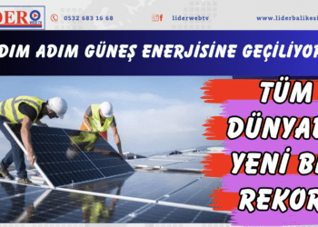 Tüm dünyada yeni bir rekor! Adım adım güneş enerjisine geçiliyor
