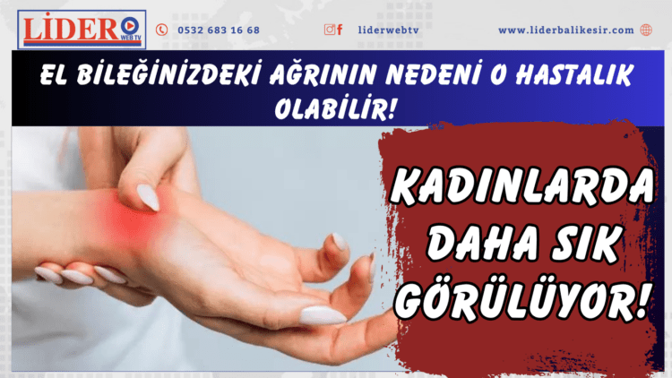 Kadınlarda daha sık görülüyor! El bileğinizdeki ağrının nedeni o hastalık olabilir!