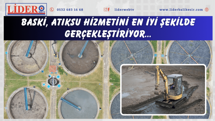 BASKİ, atıksu hizmetini en iyi şekilde gerçekleştiriyor..