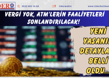 Vergi yok, ATM’lerin faaliyetleri sonlandırılacak! Yeni yasanın detayları belli oldu
