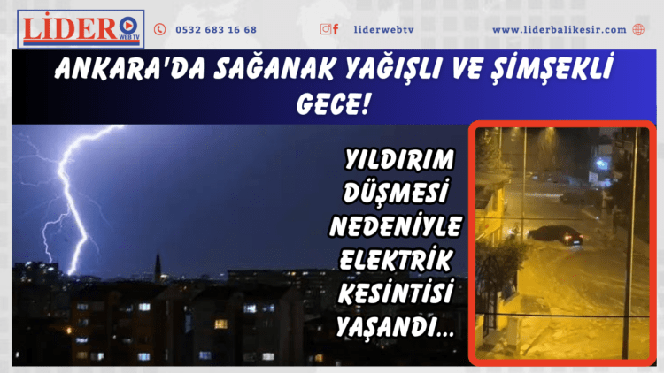 Ankara’da sağanak yağışlı ve şimşekli akşam! Yıldırım düşmesi nedeniyle elektrik kesintisi yaşandı…