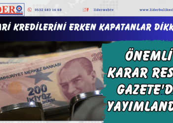 Ticari kredilerini erken kapatanlar dikkat! Önemli karar Resmi Gazete’de yayımlandı…