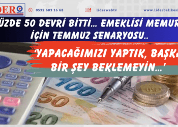 Yüzde 50 devri bitti… Emeklisi memuru için Temmuz senaryosu.. ‘Yapacağımızı yaptık, başka bir şey beklemeyin…’