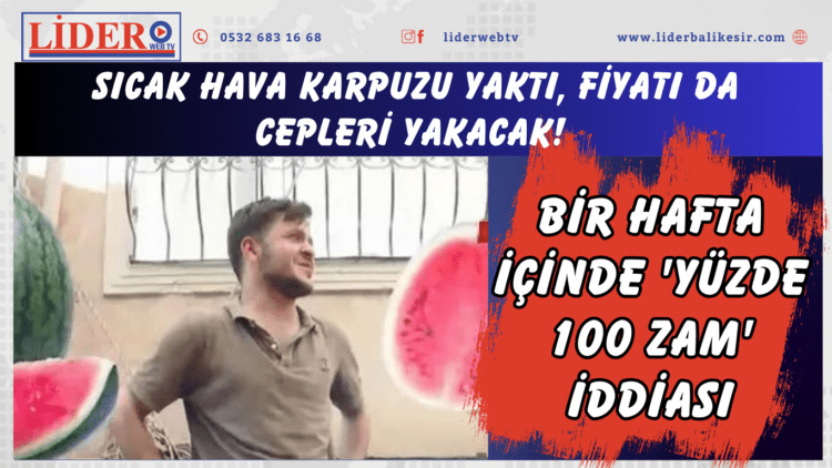 Sıcak hava karpuzu yaktı, fiyatı da cepleri yakacak!