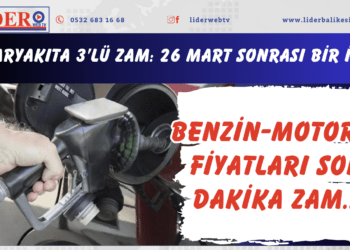 Benzin-Motorin fiyatları son dakika: Akaryakıta 3’lü zam: 26 Mart sonrası bir ilk… 