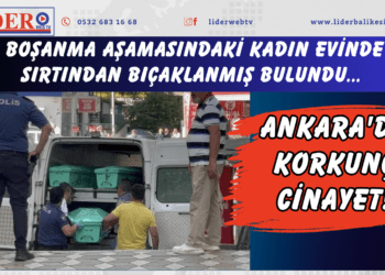 Boşanma aşamasındaki kadın evinde sırtından bıçaklanmış bulundu… Ankara’da korkunç cinayet!