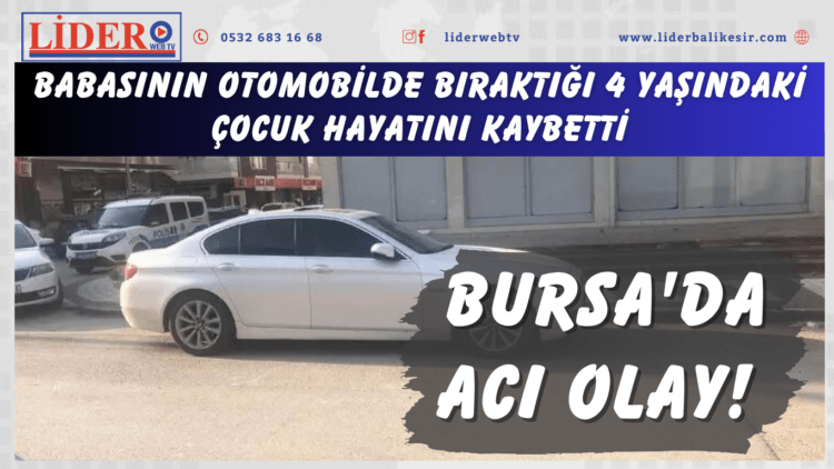 Bursa’da acı olay! Babasının otomobilde bıraktığı 4 yaşındaki çocuk hayatını kaybetti