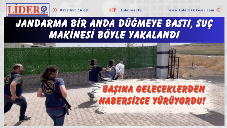 Başına geleceklerden habersizce yürüyordu! Jandarma bir anda düğmeye bastı, suç makinesi böyle yakalandı