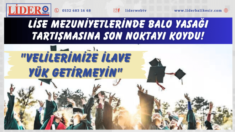 Lise mezuniyetlerinde balo yasağı tartışmasına son noktayı koydu! “Velilerimize ilave yük getirmeyin”