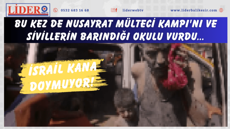 İsrail kana doymuyor! Bu kez de Nusayrat Mülteci Kampı’nı ve sivillerin barındığı okulu vurdu