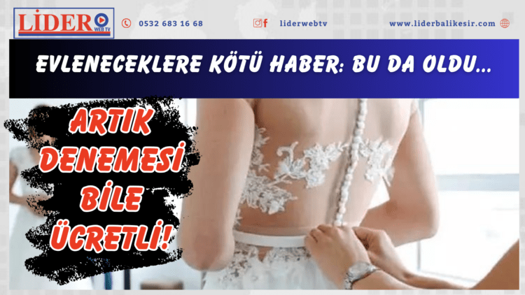 Evleneceklere kötü haber: Bu da oldu, artık denemesi bile ücretli!