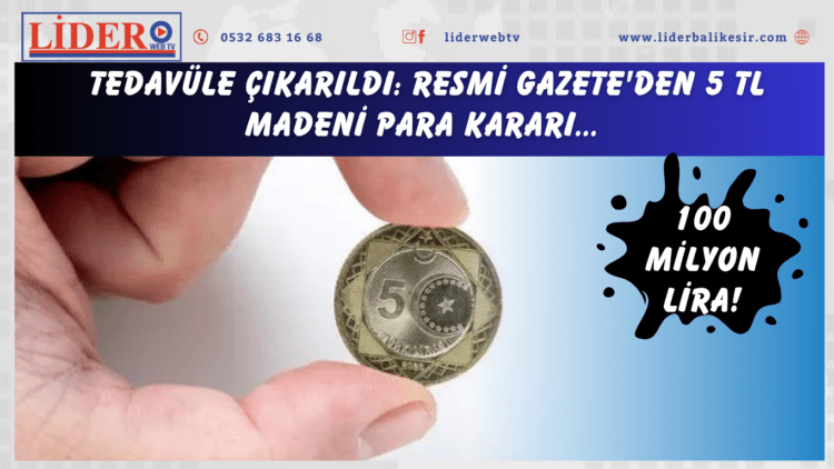 100 milyon lira! Tedavüle çıkarıldı: Resmi Gazete’den 5 TL madeni para kararı