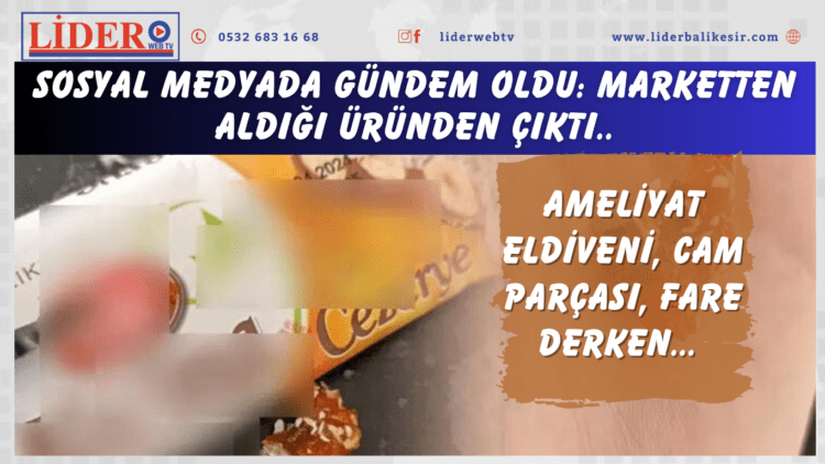 Ameliyat eldiveni, cam parçası, fare derken… Sosyal medyada gündem oldu: Marketten aldığı üründen çıktı