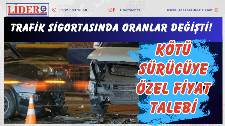 Trafik sigortasında oranlar değişti! Kötü sürücüye özel fiyat talebi