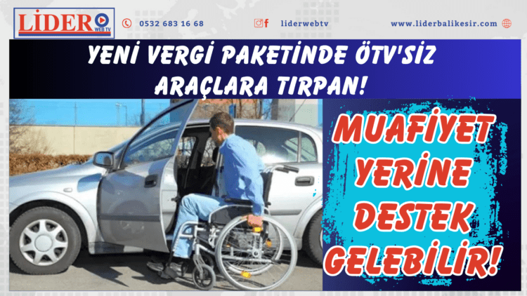 Yeni vergi paketinde ÖTV’siz araçlara tırpan! Muafiyet yerine destek gelebilir!