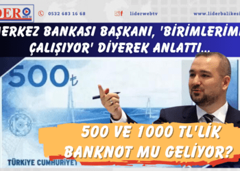 500 ve 1000 TL’lik banknot mu geliyor? Merkez Bankası Başkanı, ‘Birimlerimiz çalışıyor’ diyerek anlattı…
