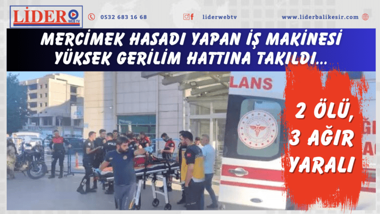 Şanlıurfa’da acı olay! Mercimek hasadı yapan iş makinesi yüksek gerilim hattına takıldı: 2 ölü, 3 ağır yaralı