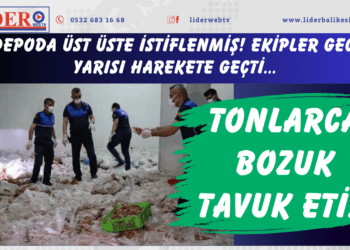 Tonlarca bozuk tavuk eti… Depoda üst üste istiflenmiş! Ekipler gece yarısı harekete geçti..