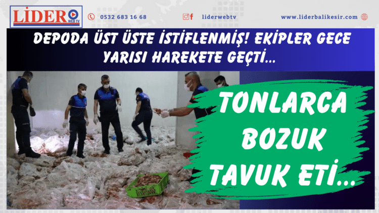 Tonlarca bozuk tavuk eti… Depoda üst üste istiflenmiş! Ekipler gece yarısı harekete geçti..