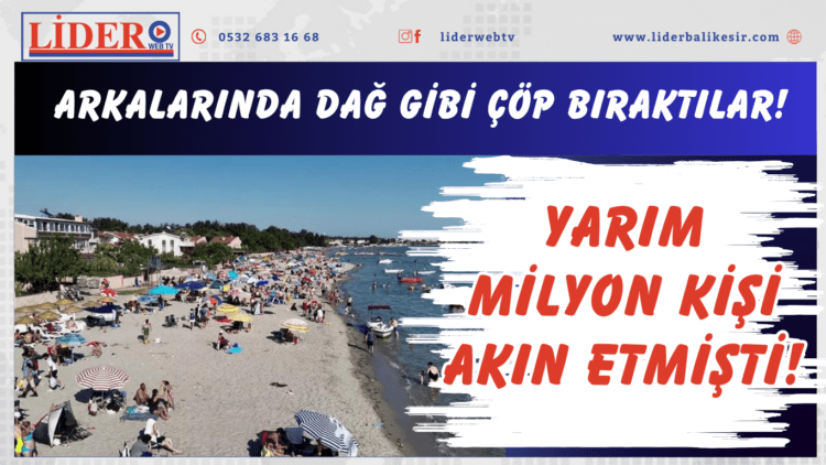 Yarım milyon kişi akın etmişti! Arkalarında dağ gibi çöp bıraktılar!