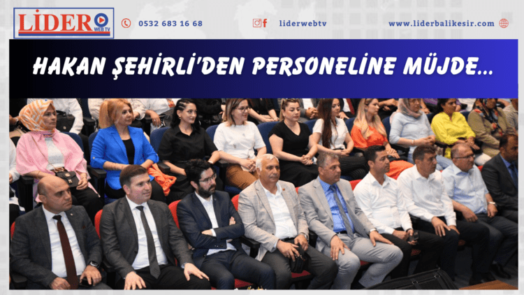 Hakan Şehirli’den personeline müjde…