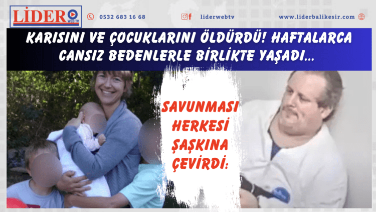 Karısını ve çocuklarını öldürdü!  Savunması herkesi şaşkına çevirdi: ‘Onları öldürmemi karım istedi’..