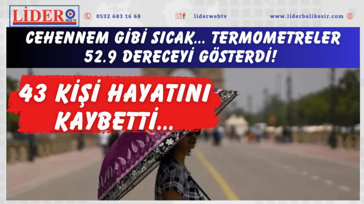 Cehennem gibi sıcak… Termometreler 52.9 dereceyi gösterdi! 43 kişi hayatını kaybetti…