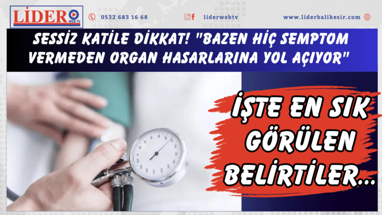 Sessiz katile dikkat! “Bazen hiç semptom vermeden organ hasarlarına yol açıyor” İşte en sık görülen belirtiler…
