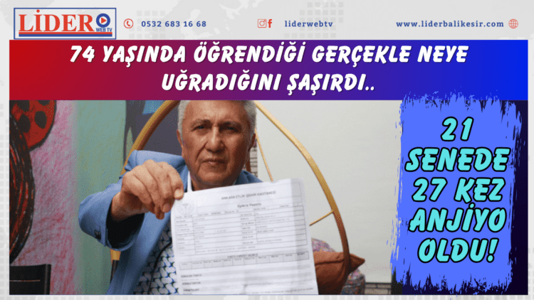 21 senede 27 kez anjiyo oldu! 74 yaşında öğrendiği gerçekle neye uğradığını şaşırdı..