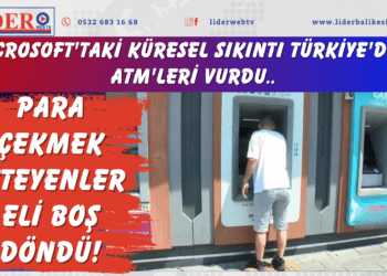 Microsoft’taki küresel sıkıntı Türkiye’deki ATM’leri vurdu: Para çekmek isteyenler eli boş döndü!