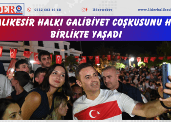 Balıkesir halkı galibiyet coşkusunu hep birlikte yaşadı