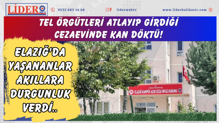 Tel örgütleri atlayıp girdiği cezaevinde kan döktü! Elazığ’da yaşananlar akıllara durgunluk verdi