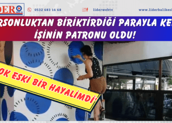 Garsonluktan biriktirdiği parayla kendi işinin patronu oldu! ‘Çok eski bir hayalimdi’