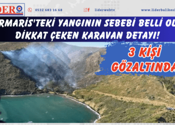 Marmaris’teki yangının sebebi belli oldu: Dikkat çeken karavan detayı! 3 kişi gözaltında