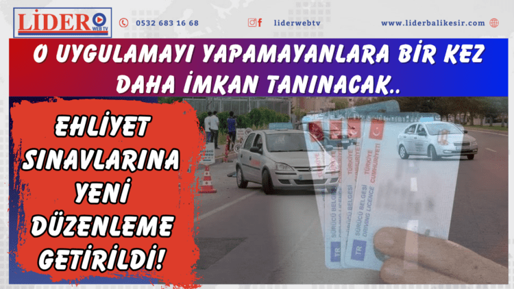 Ehliyet sınavlarına yeni düzenleme getirildi! O uygulamayı yapamayanlara bir kez daha imkan tanınacak..
