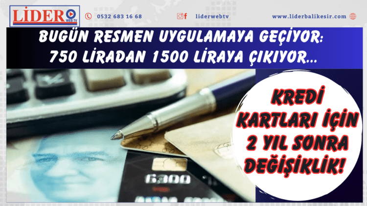 Kredi kartları için 2 yıl sonra değişiklik! Bugün resmen uygulamaya geçiyor: 750 liradan 1500 liraya çıkıyor