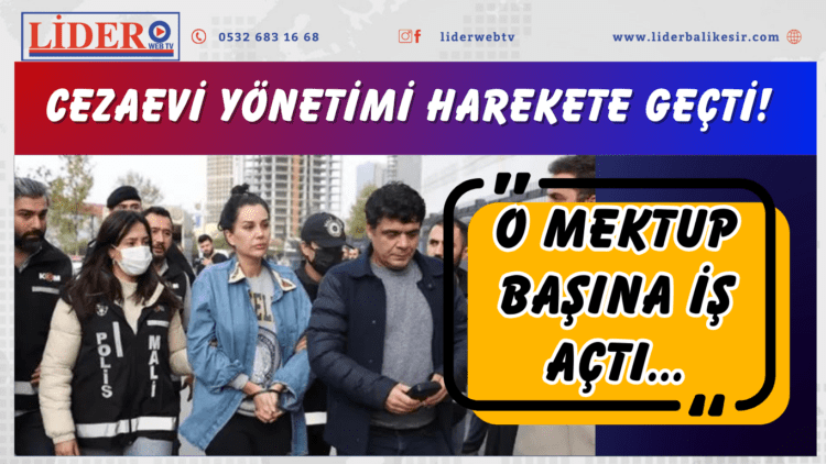 O mektup başına iş açtı… Cezaevi yönetimi harekete geçti!