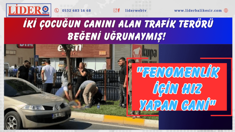 İki çocuğun canını alan trafik terörü beğeni uğrunaymış! “Fenomenlik için hız yapan cani”
