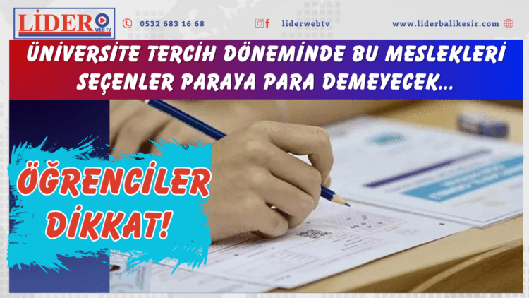 Öğrenciler dikkat! Üniversite tercih döneminde bu meslekleri seçenler paraya para demeyecek..