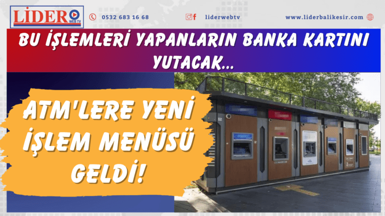 ATM’lere yeni işlem menüsü geldi! Bu işlemleri yapanların banka kartını yutacak…