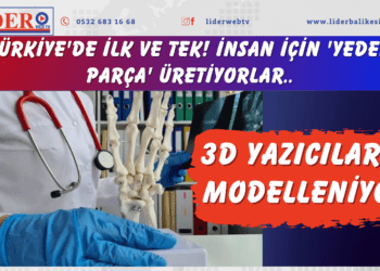 Türkiye’de ilk ve tek! İnsan için ‘Yedek parça’ üretiyorlar