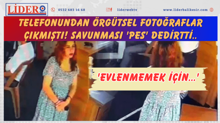 Telefonundan örgütsel fotoğraflar çıkmıştı! Savunması ‘pes’ dedirtti: ‘Evlenmemek için…’