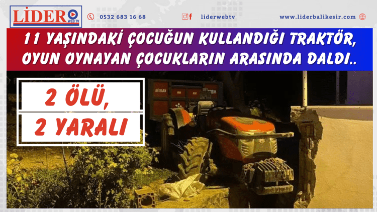 11 yaşındaki çocuğun kullandığı traktör, oyun oynayan çocukların arasında daldı: 2 ölü, 2 yaralı
