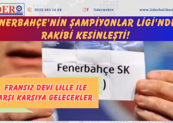 Fenerbahçe’nin Şampiyonlar Ligi’ndeki rakibi kesinleşti! Fransız devi Lille ile karşı karşıya gelecekler…