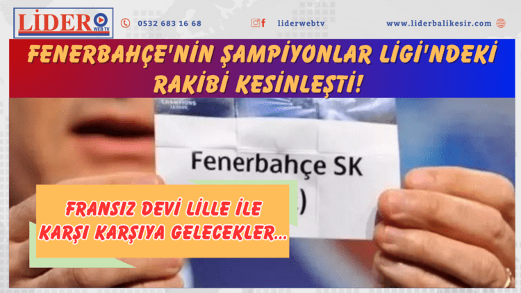 Fenerbahçe’nin Şampiyonlar Ligi’ndeki rakibi kesinleşti! Fransız devi Lille ile karşı karşıya gelecekler…