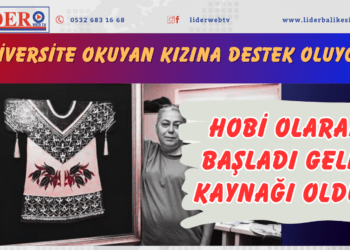 Hobi olarak başladı gelir kaynağı oldu! Üniversite okuyan kızına destek oluyor