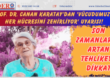 Prof. Dr. Canan Karatay’dan ‘Vücudumuzun her hücresini zehirliyor’ uyarısı! Son zamanlarda artan tehlikeye dikkat..