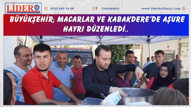  Büyükşehir; Macarlar ve Kabakdere’de aşure hayrı düzenledi..