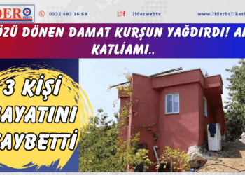 Gözü dönen damat kurşun yağdırdı! Aile katliamı: 3 kişi hayatını kaybetti